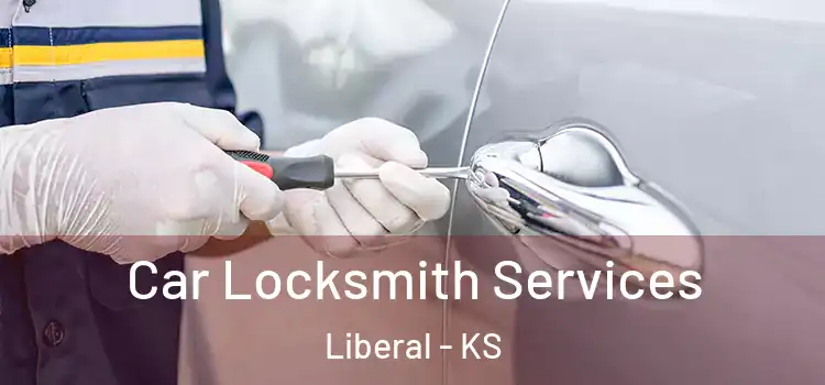 Car Locksmith Services Liberal - KS
