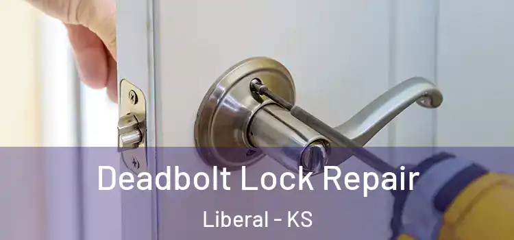 Deadbolt Lock Repair Liberal - KS